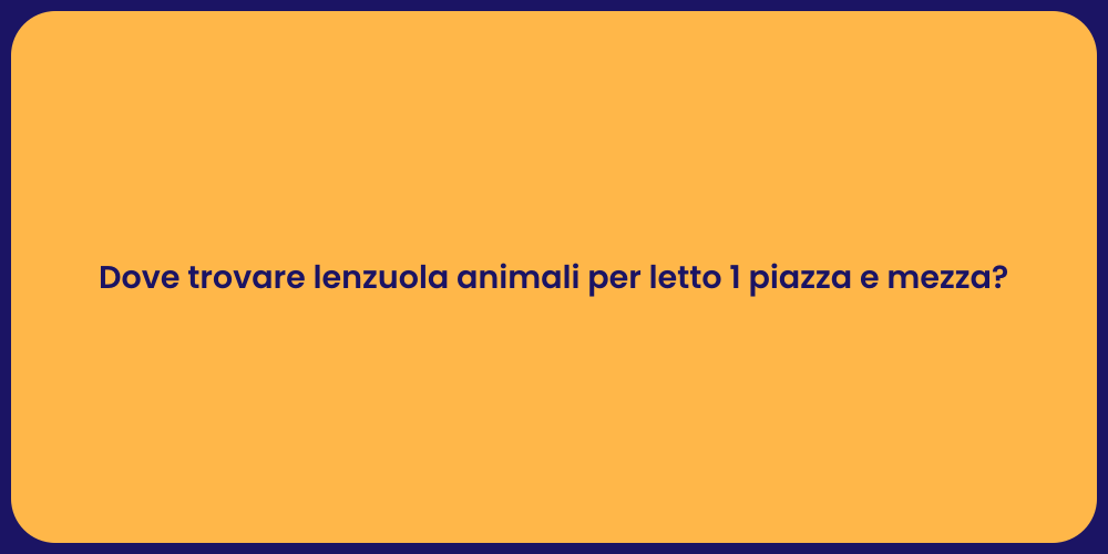 Dove trovare lenzuola animali per letto 1 piazza e mezza?