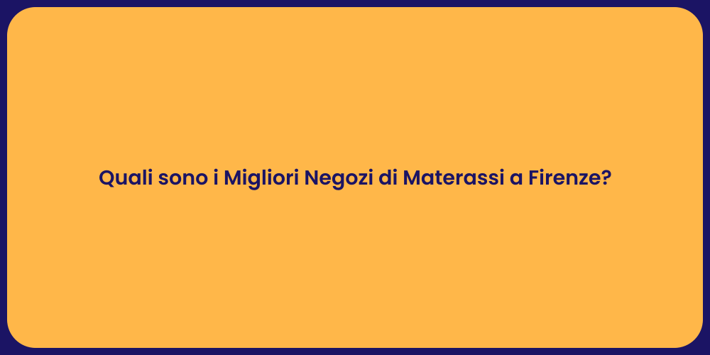 Quali sono i Migliori Negozi di Materassi a Firenze?