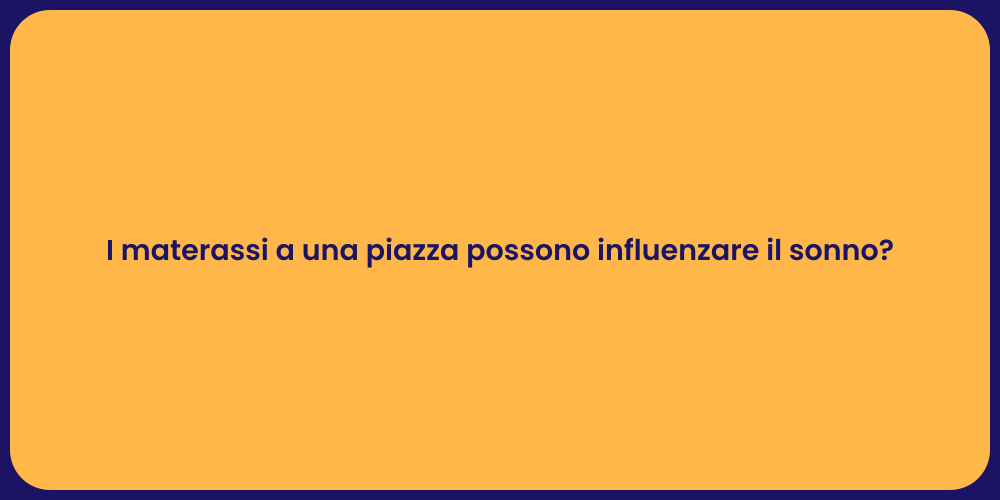 I materassi a una piazza possono influenzare il sonno?