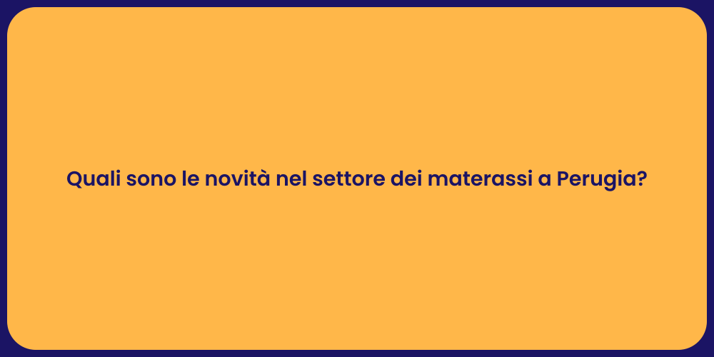 Quali sono le novità nel settore dei materassi a Perugia?