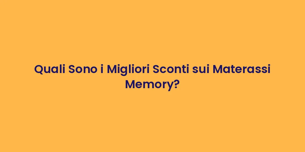 Quali Sono i Migliori Sconti sui Materassi Memory?