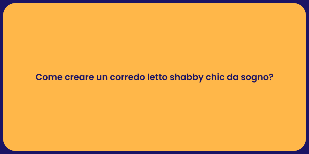 Come creare un corredo letto shabby chic da sogno?