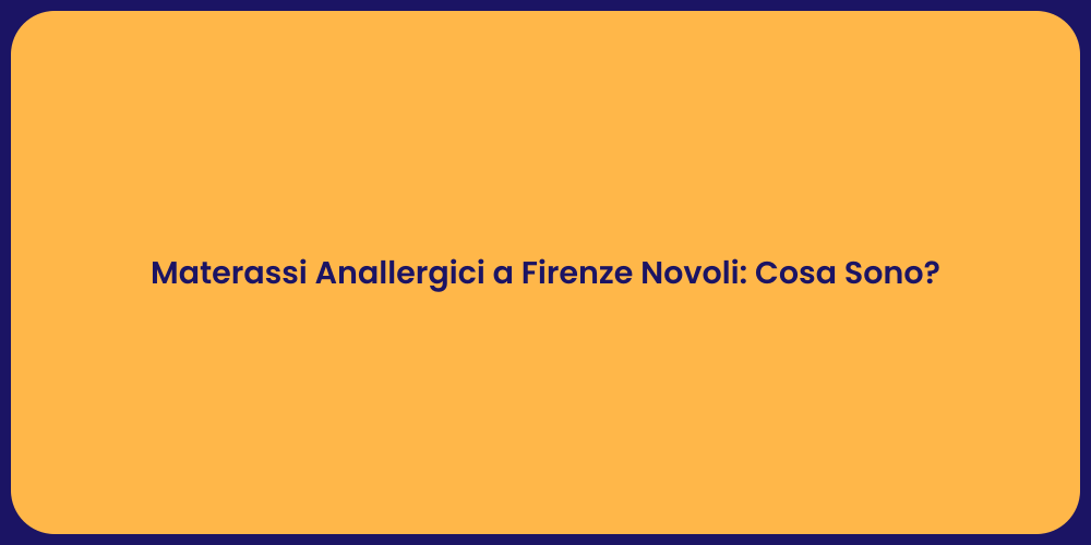 Materassi Anallergici a Firenze Novoli: Cosa Sono?