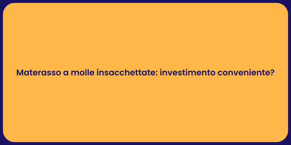 Materasso a molle insacchettate: investimento conveniente?