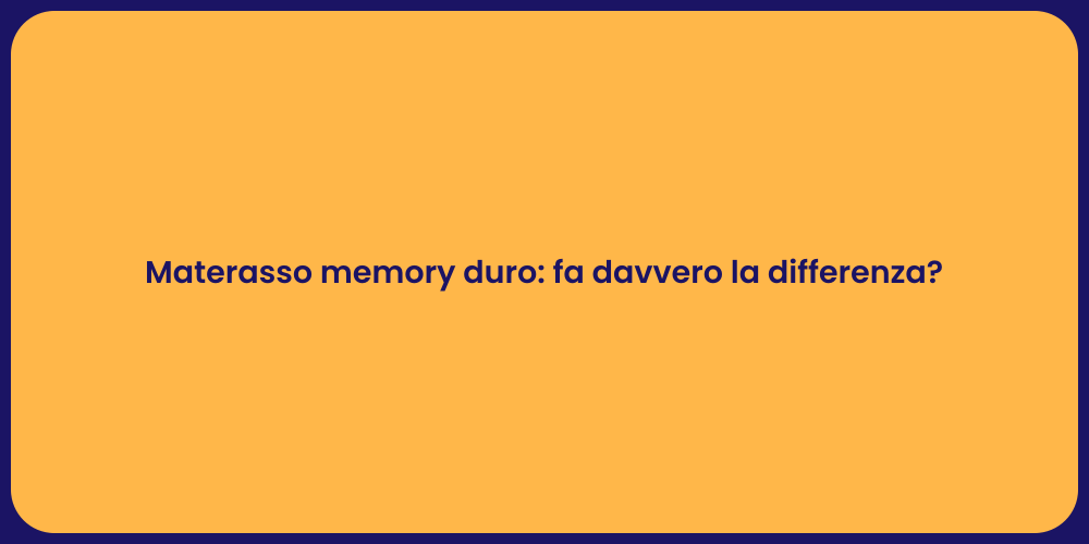 Materasso Memory Duro: Scegliere Bene