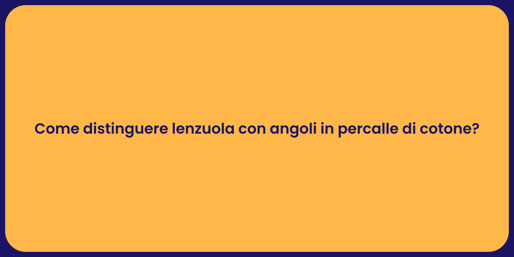 Come distinguere lenzuola con angoli in percalle di cotone?
