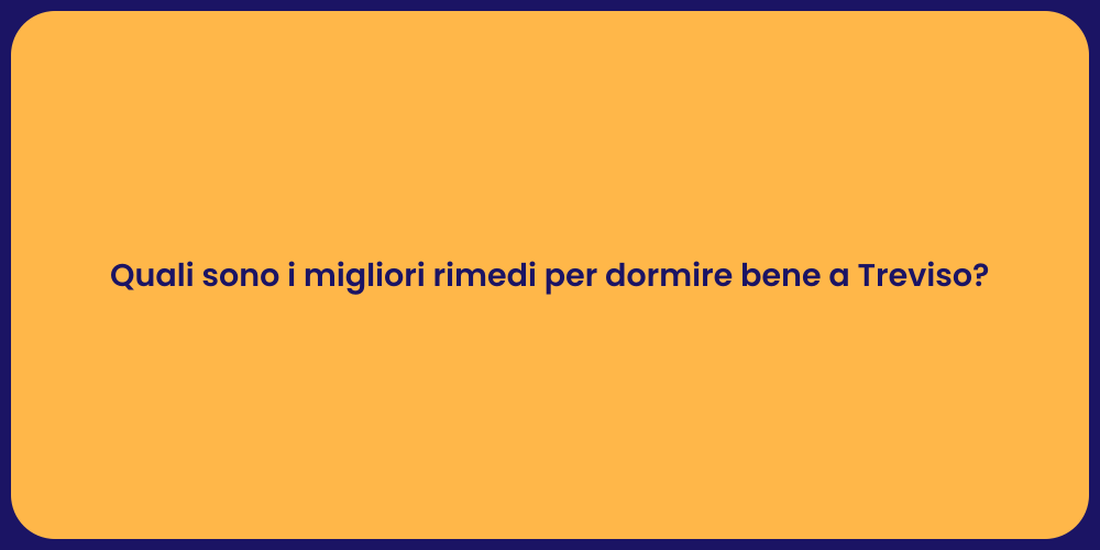 Quali sono i migliori rimedi per dormire bene a Treviso?