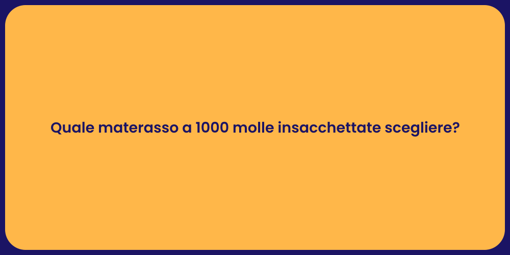 Quale materasso a 1000 molle insacchettate scegliere?