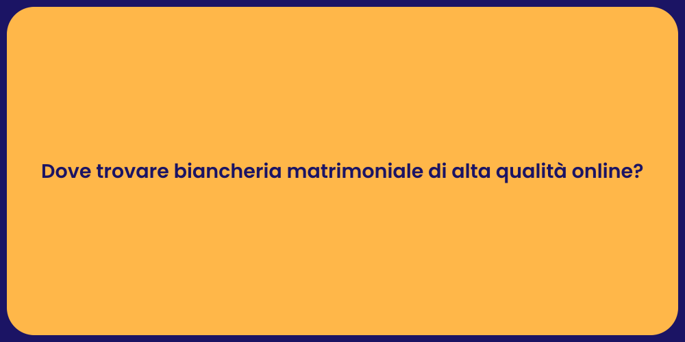 Dove trovare biancheria matrimoniale di alta qualità online?