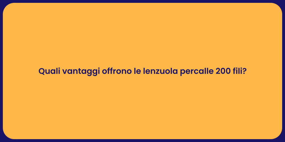 Quali vantaggi offrono le lenzuola percalle 200 fili?