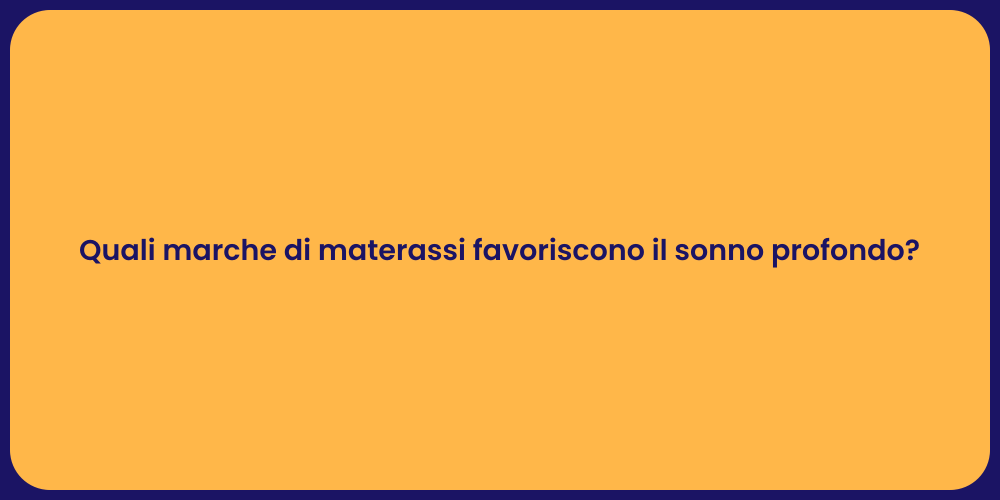 Quali marche di materassi favoriscono il sonno profondo?
