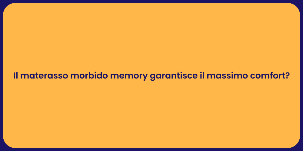 Il materasso morbido memory garantisce il massimo comfort?