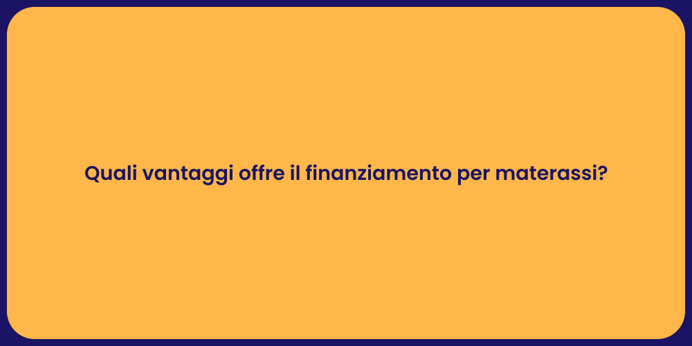 Quali vantaggi offre il finanziamento per materassi?