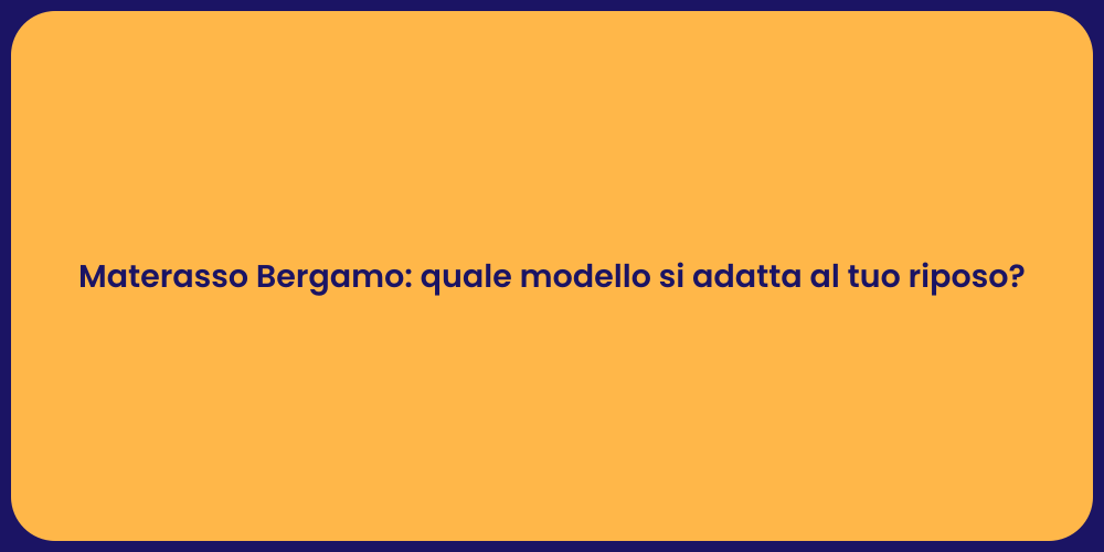Materasso Bergamo: quale modello si adatta al tuo riposo?