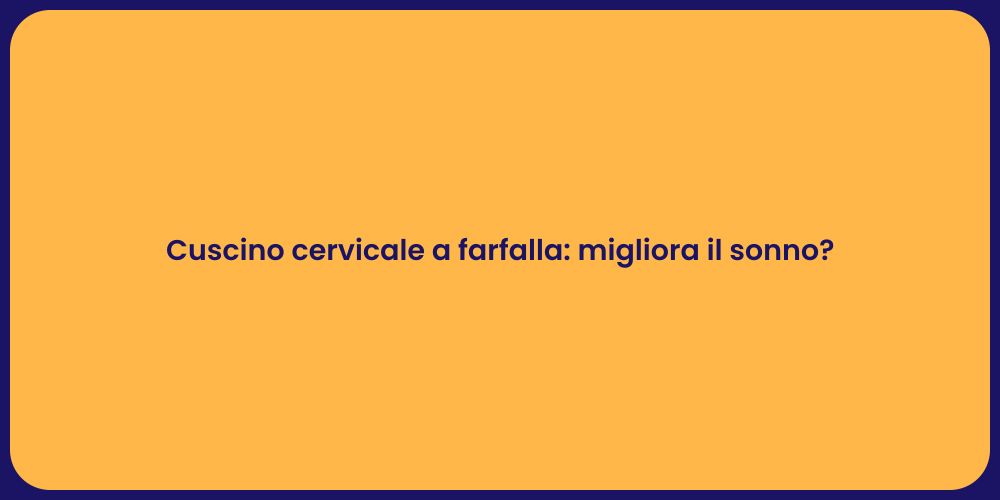 Cuscino cervicale a farfalla: migliora il sonno?