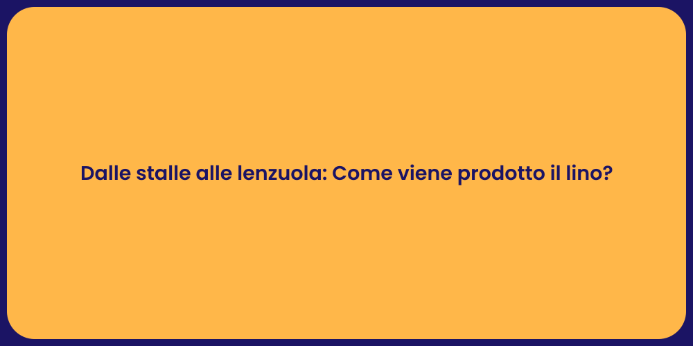 Dalle stalle alle lenzuola: Come viene prodotto il lino?
