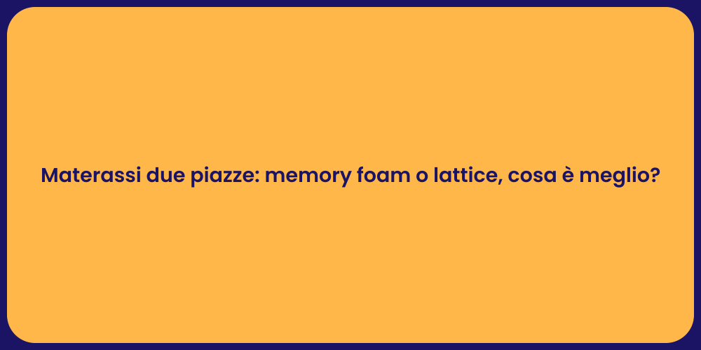 Materassi due piazze: memory foam o lattice, cosa è meglio?