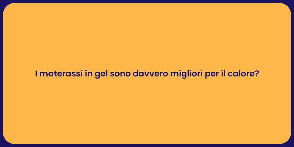 I materassi in gel sono davvero migliori per il calore?