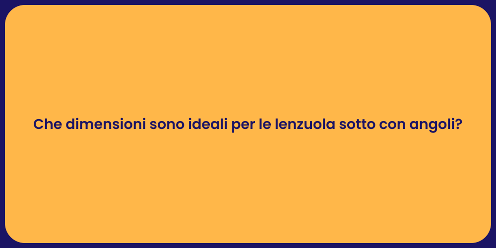 Che dimensioni sono ideali per le lenzuola sotto con angoli?