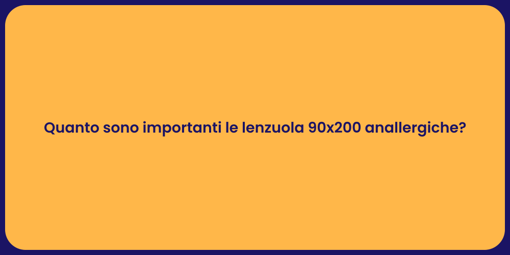 Quanto sono importanti le lenzuola 90x200 anallergiche?