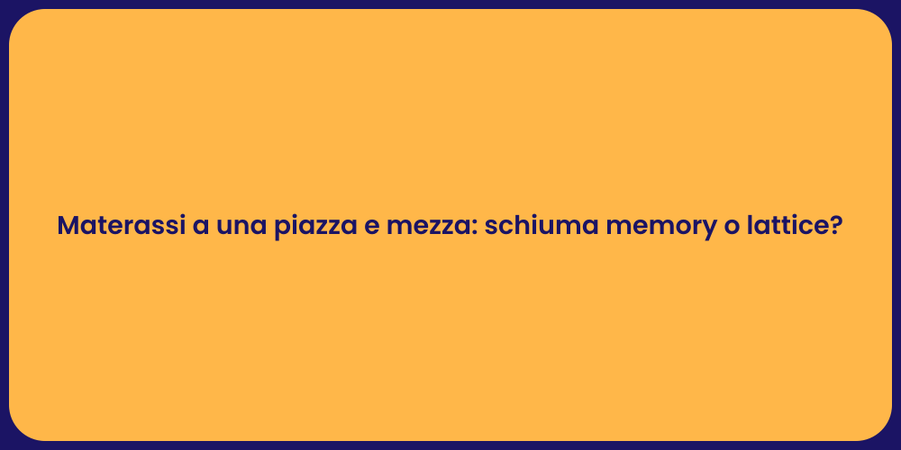 Materassi a una piazza e mezza: schiuma memory o lattice?