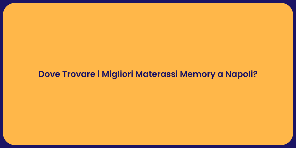 Dove Trovare i Migliori Materassi Memory a Napoli?