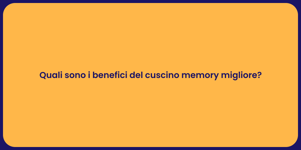 Quali sono i benefici del cuscino memory migliore?