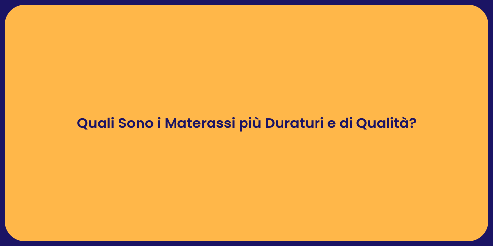 Quali Sono i Materassi più Duraturi e di Qualità?