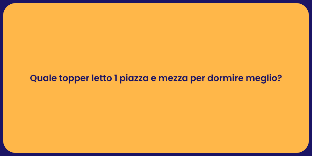 Quale topper letto 1 piazza e mezza per dormire meglio?