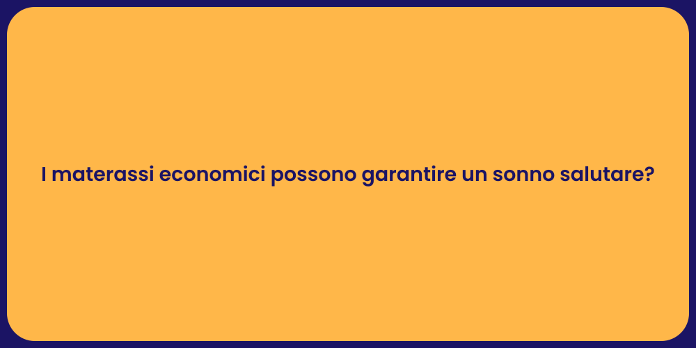 I materassi economici possono garantire un sonno salutare?