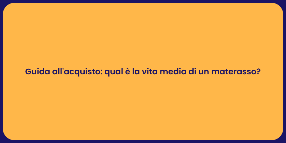 Guida all'acquisto: qual è la vita media di un materasso?