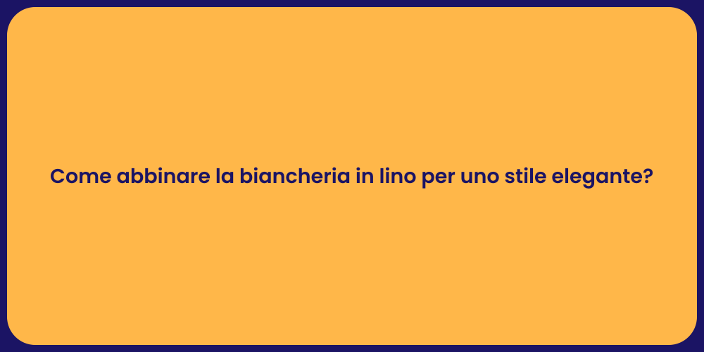 Come abbinare la biancheria in lino per uno stile elegante?