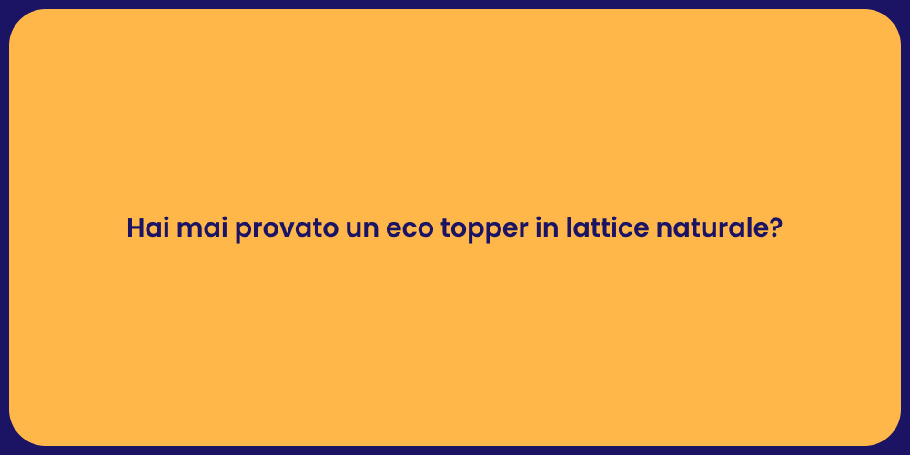 Hai mai provato un eco topper in lattice naturale?