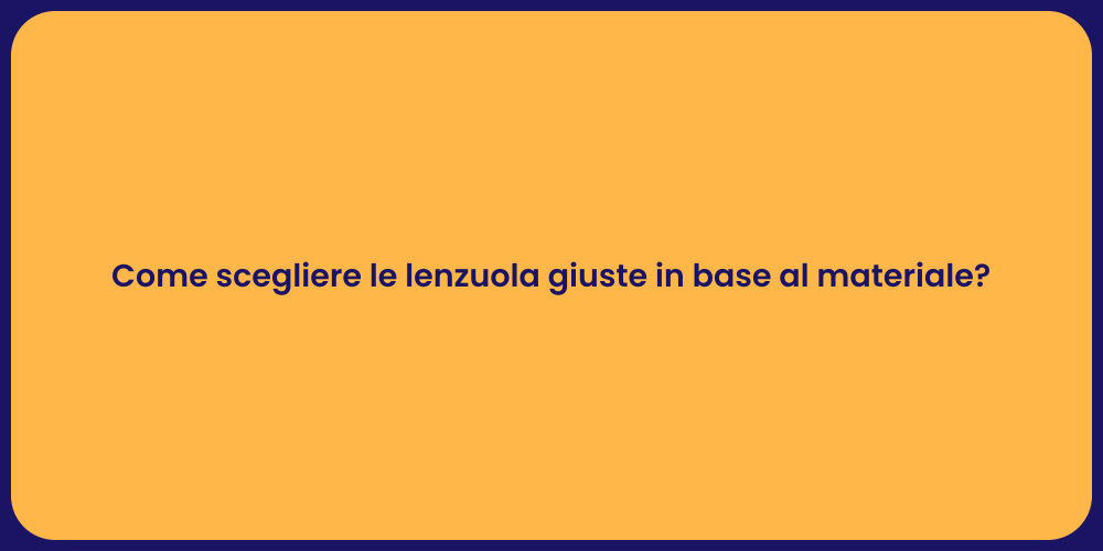 Come scegliere le lenzuola giuste in base al materiale?