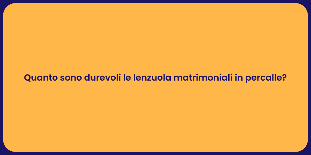 Quanto sono durevoli le lenzuola matrimoniali in percalle?