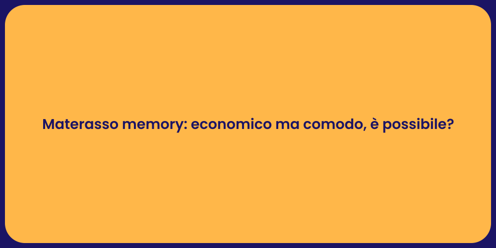 Materasso memory: economico ma comodo, è possibile?