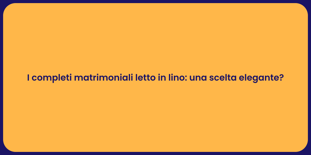 I completi matrimoniali letto in lino: una scelta elegante?