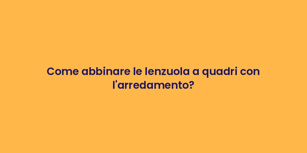 Come abbinare le lenzuola a quadri con l'arredamento?