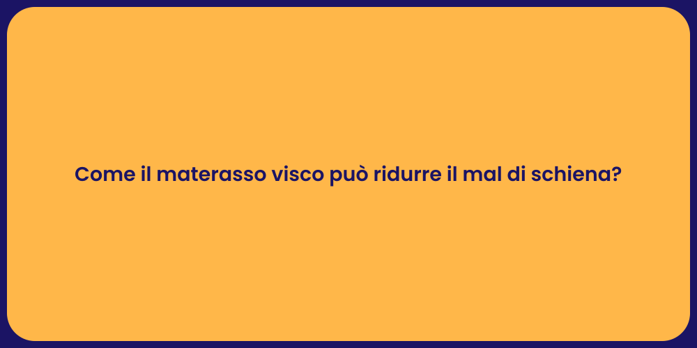 Come il materasso visco può ridurre il mal di schiena?