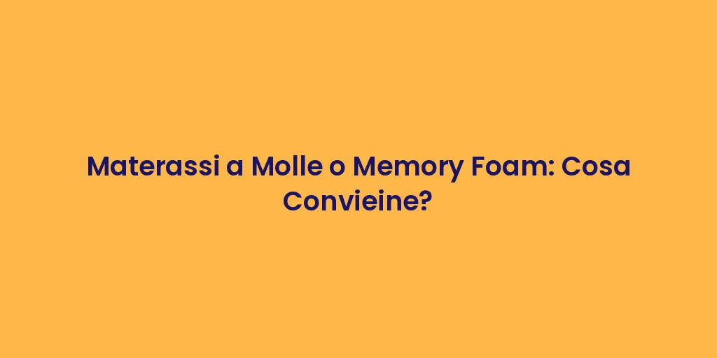 Materassi a Molle o Memory Foam: Cosa Convieine?