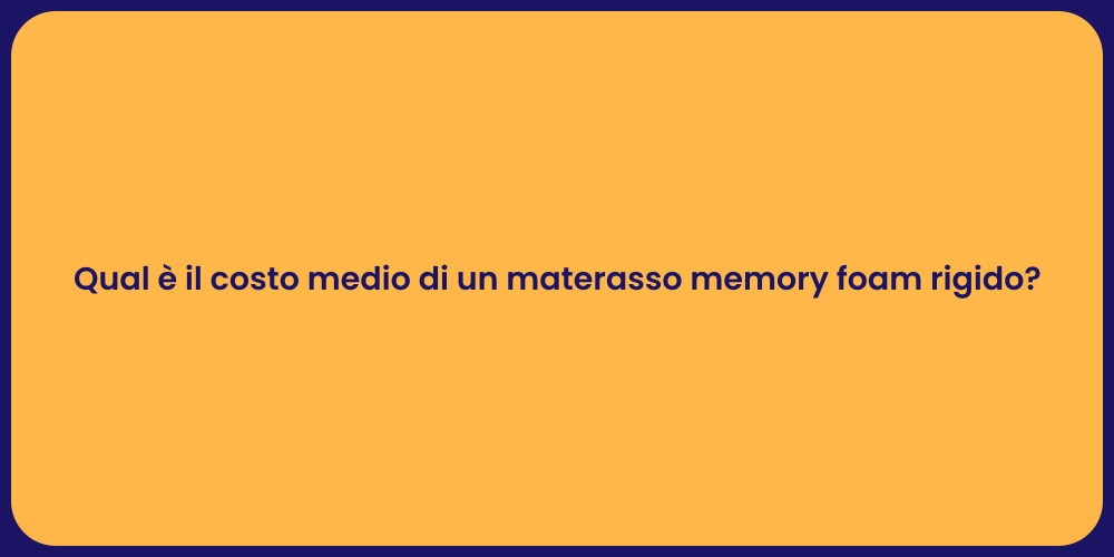 Qual è il costo medio di un materasso memory foam rigido?