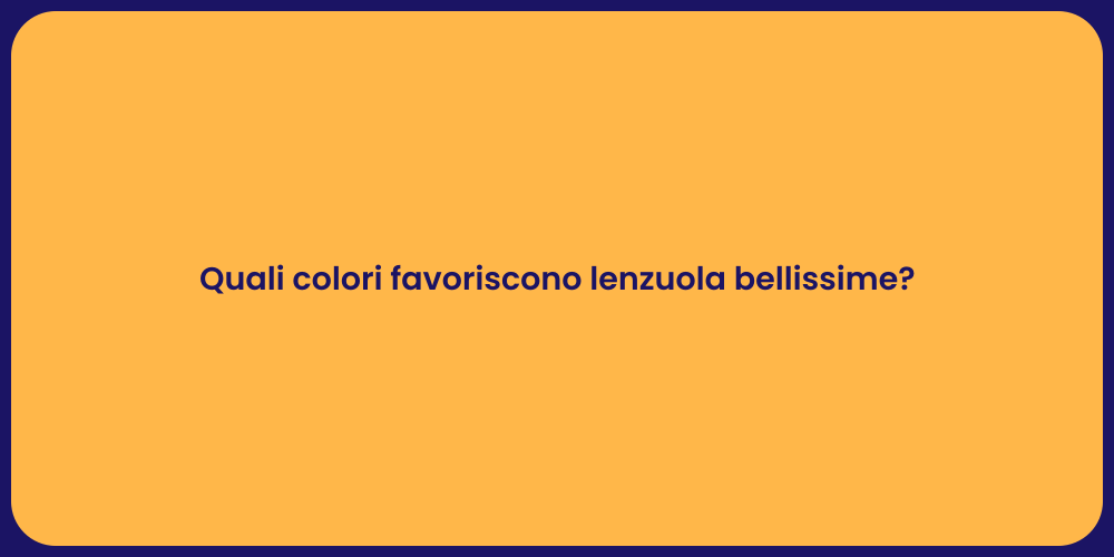 Quali colori favoriscono lenzuola bellissime?
