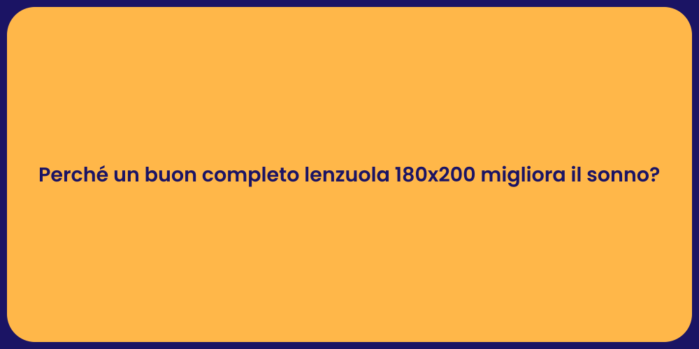 Perché un buon completo lenzuola 180x200 migliora il sonno?