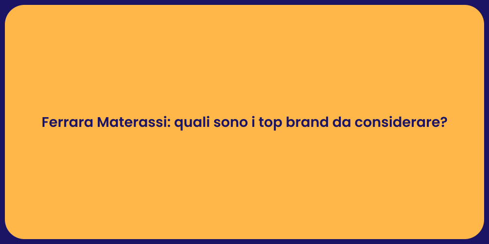 Ferrara Materassi: quali sono i top brand da considerare?