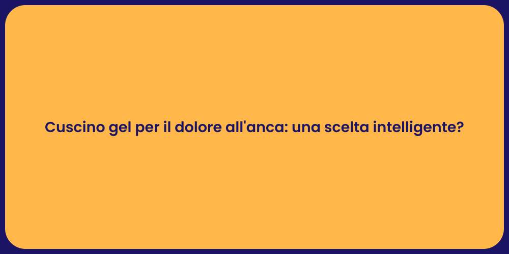 Cuscino gel per il dolore all'anca: una scelta intelligente?
