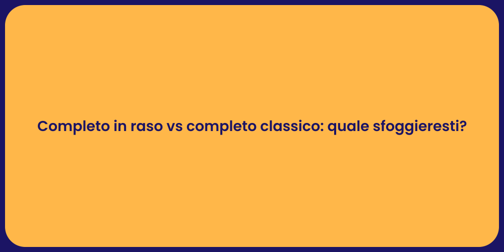 Completo in raso vs completo classico: quale sfoggieresti?