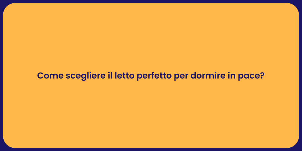 Come scegliere il letto perfetto per dormire in pace?