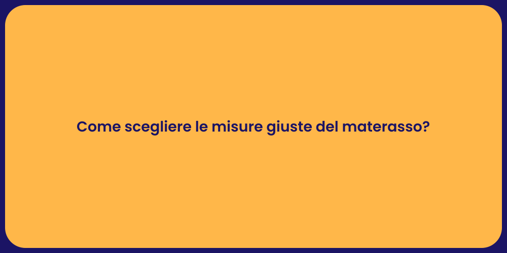 Come scegliere le misure giuste del materasso?