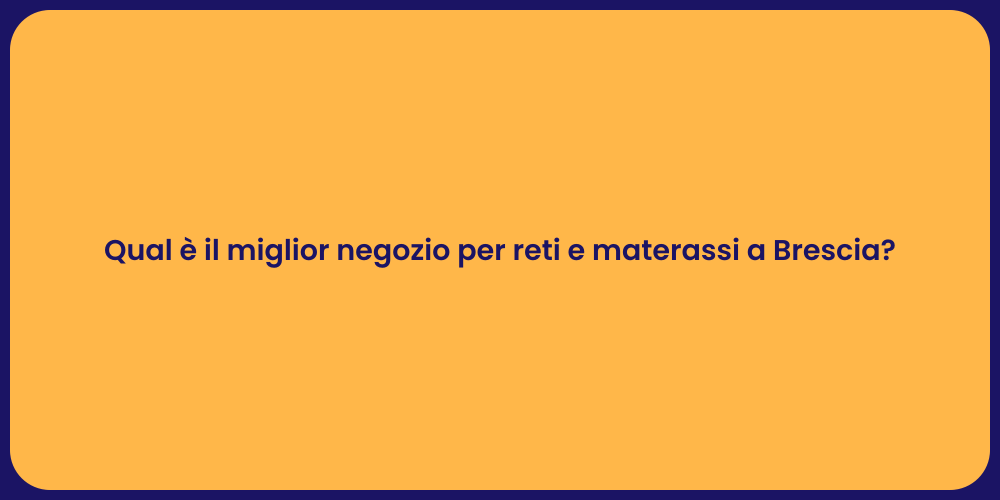 Qual è il miglior negozio per reti e materassi a Brescia?