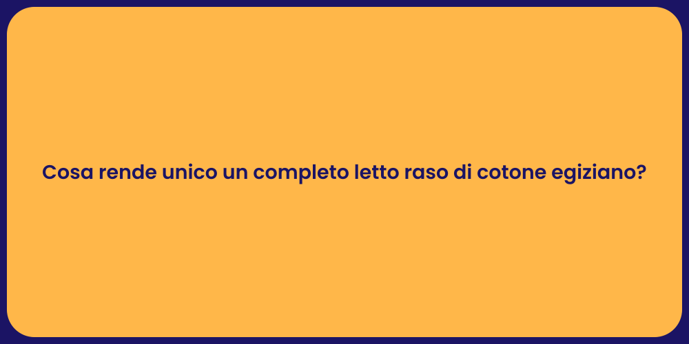 Cosa rende unico un completo letto raso di cotone egiziano?